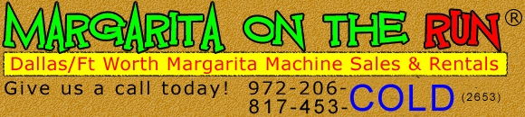 Margarita On The Run: Dallas / Ft. Worth Margarita Machines, Frozen Drink Machines, Slush Machines and Granita Machines Sales and Rentals. Arlington,Mansfield,Grand Prairie, Dunanville,Cedar Hill,Desoto,Lancaster,Southlake,Keller,Colleyville